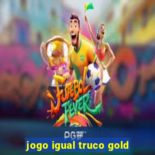 jogo igual truco gold